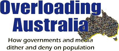 Overloading Australia: How governments and media
dither and deny on population